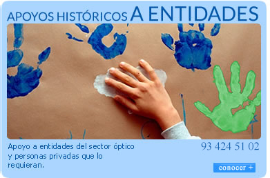 Fundación Visión . Apoyo a entidades del sector óptico y personas privadas que lo requieran.